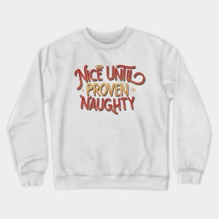 Nice Until Proven Naughty Crewneck Sweatshirt